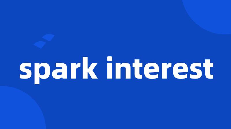 spark interest
