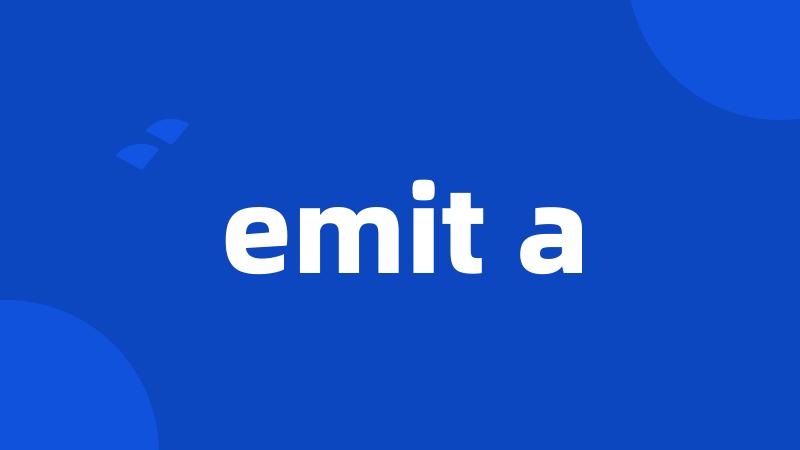 emit a