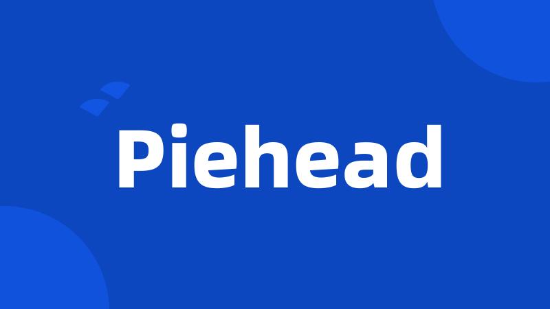 Piehead