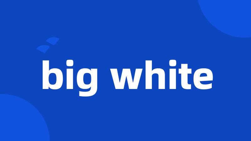 big white