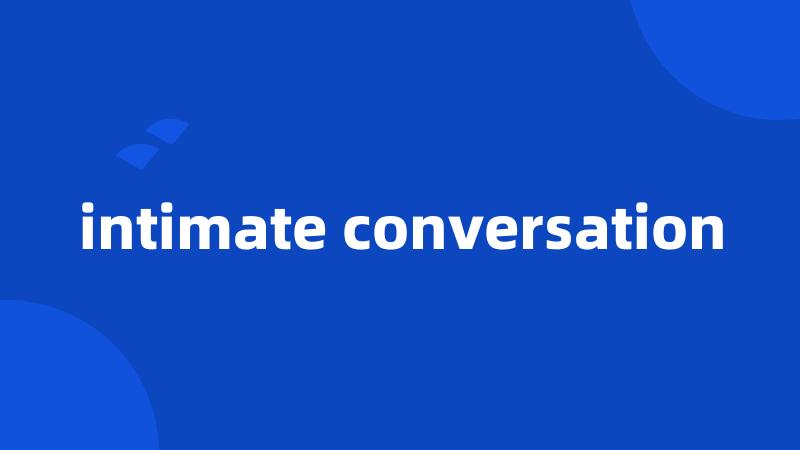 intimate conversation