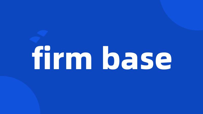 firm base