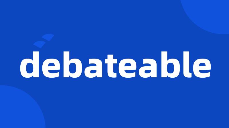 debateable