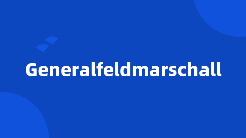 Generalfeldmarschall