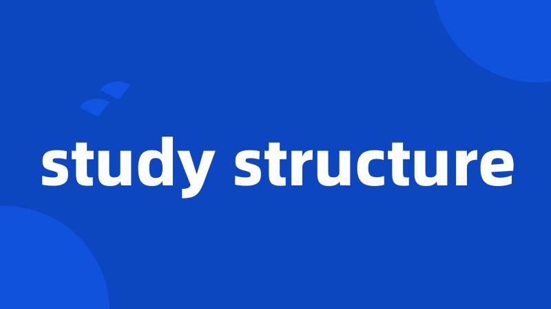 study structure