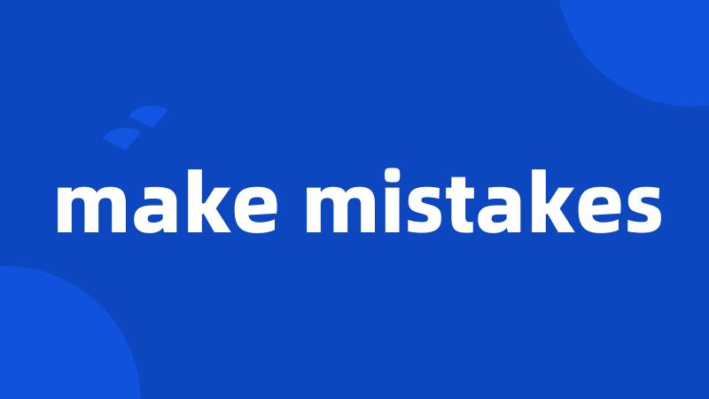 make mistakes