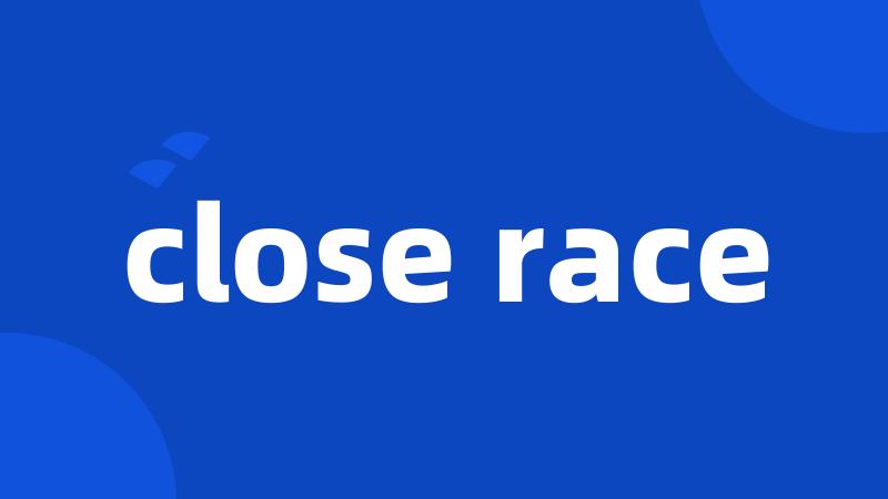 close race