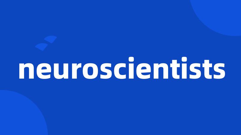 neuroscientists