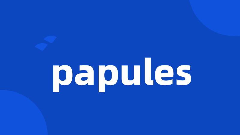 papules