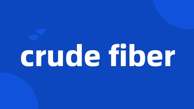 crude fiber