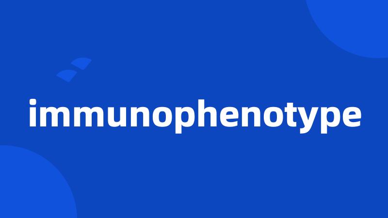immunophenotype