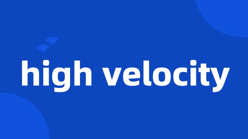 high velocity