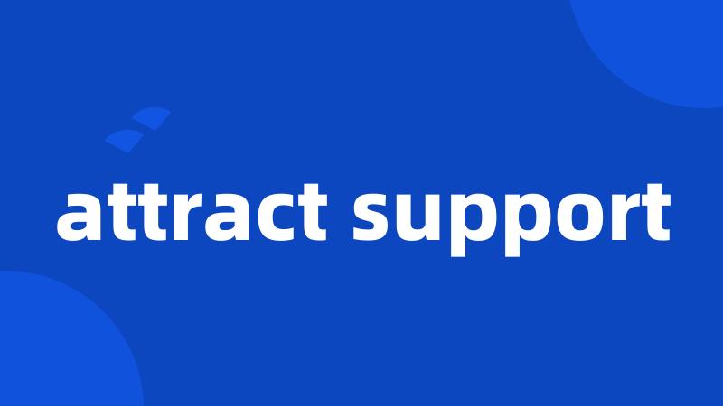 attract support