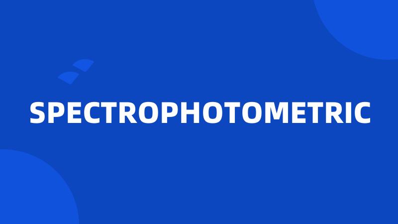 SPECTROPHOTOMETRIC