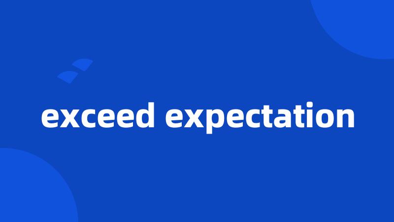 exceed expectation