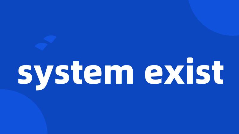system exist