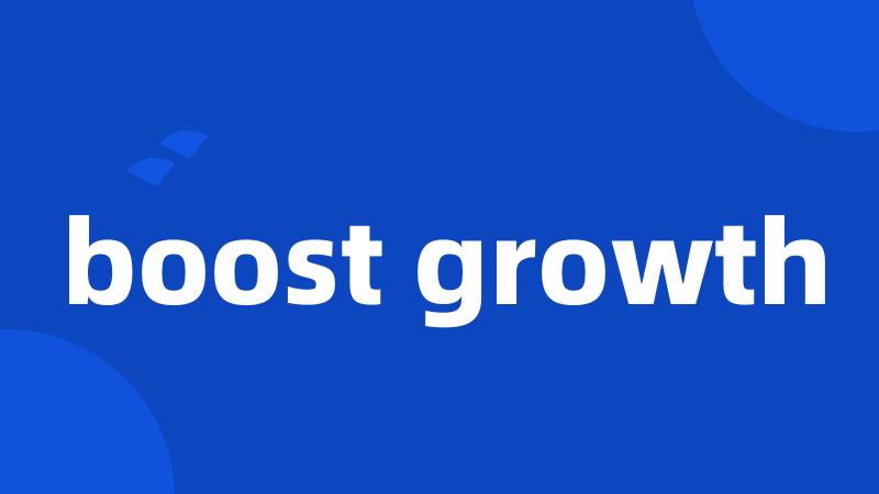 boost growth