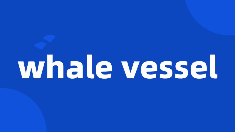 whale vessel