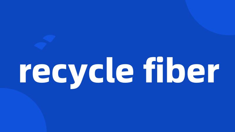 recycle fiber