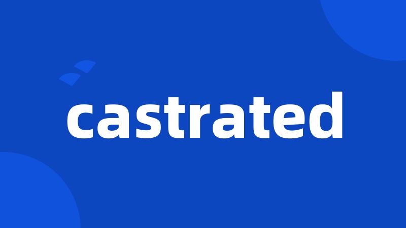 castrated