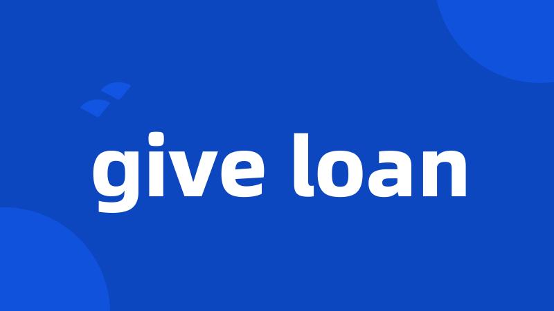 give loan