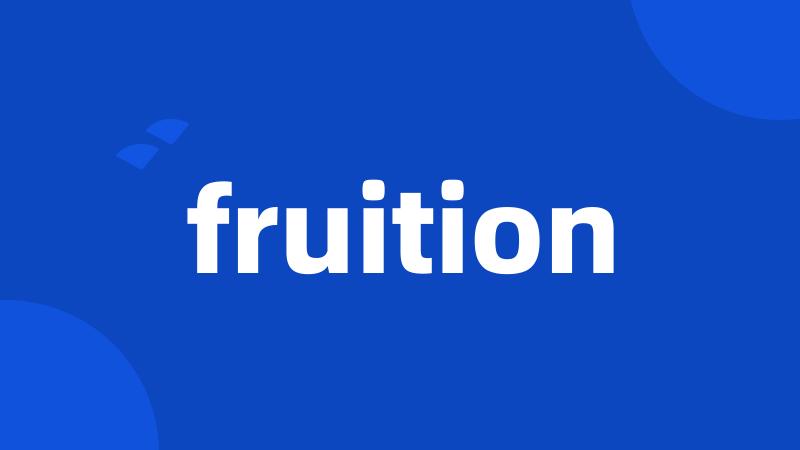 fruition