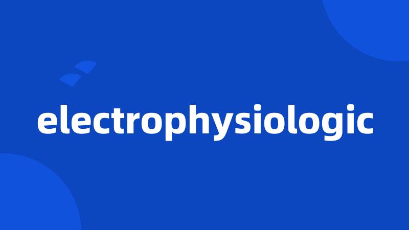 electrophysiologic