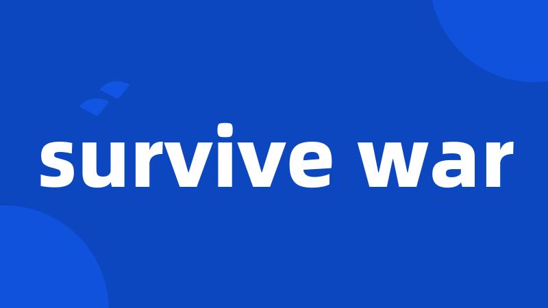 survive war