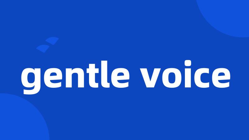 gentle voice