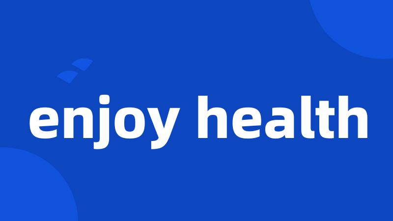 enjoy health