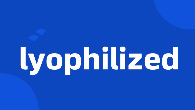 lyophilized