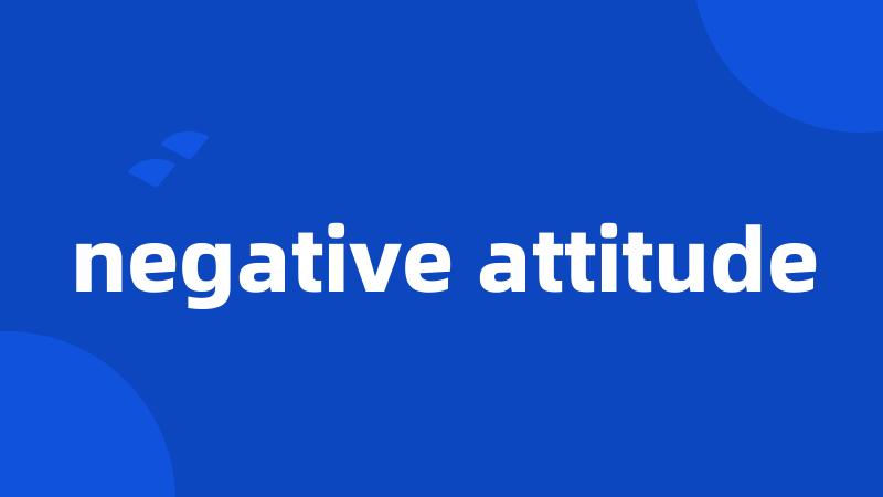 negative attitude