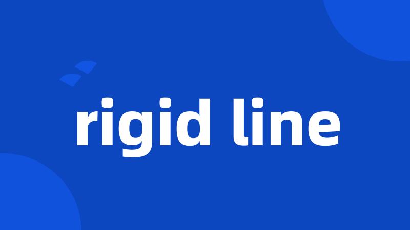 rigid line