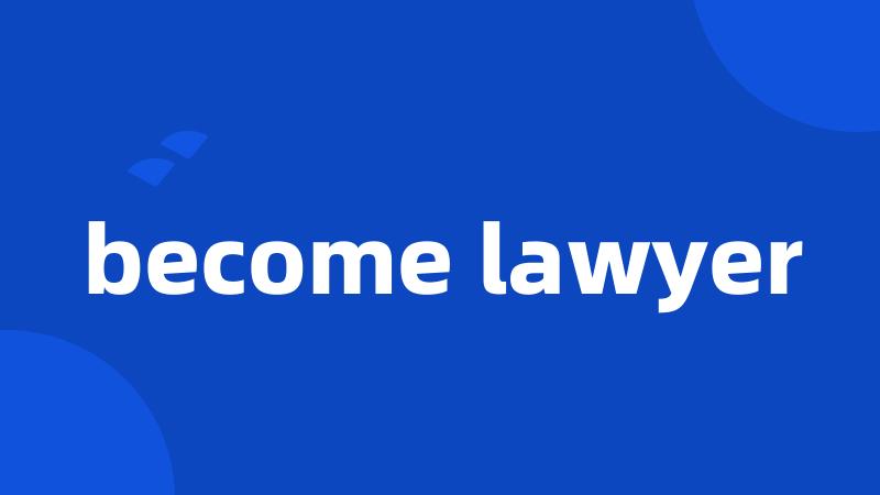 become lawyer