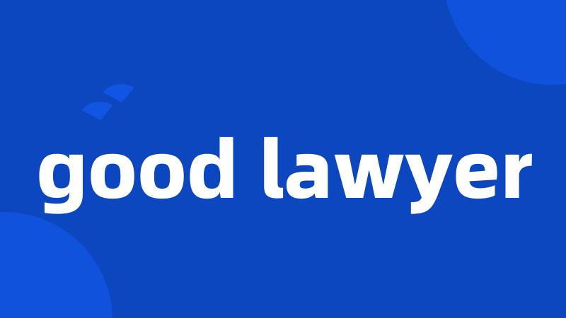 good lawyer