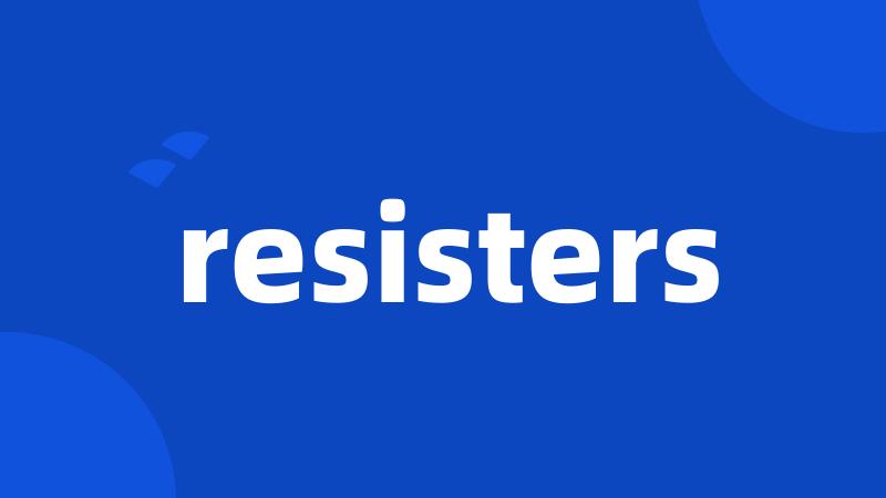 resisters