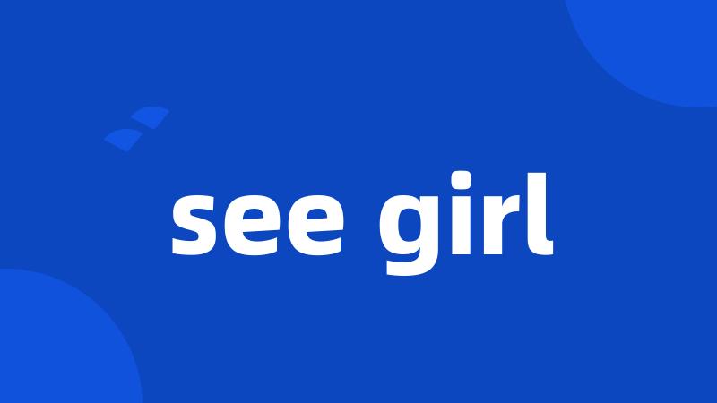 see girl