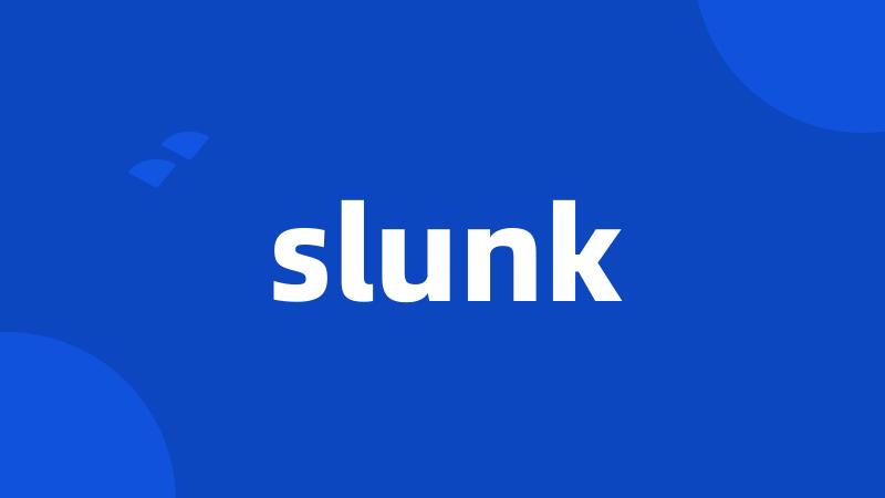 slunk