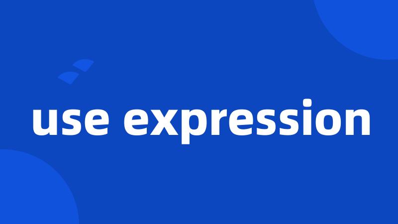 use expression