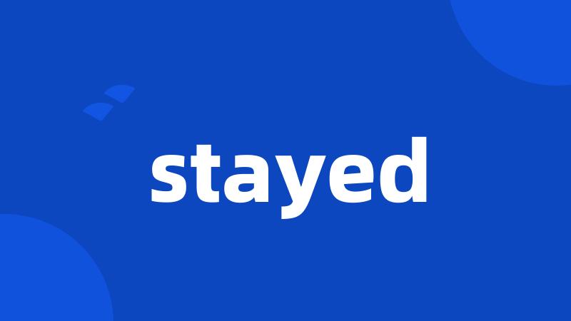 stayed