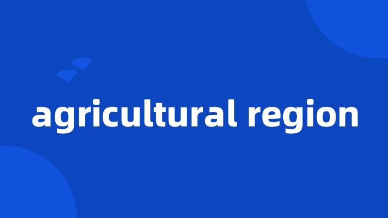 agricultural region