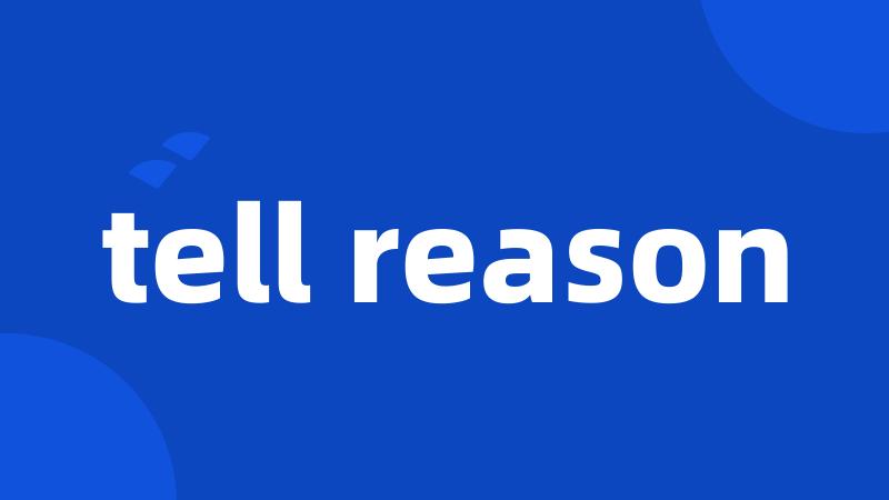 tell reason