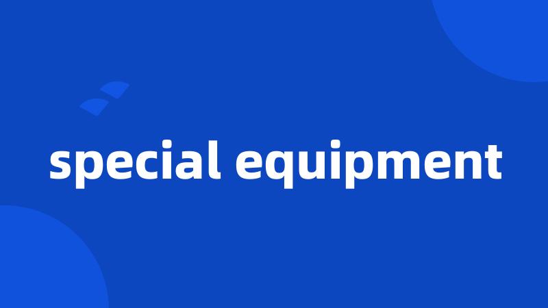 special equipment