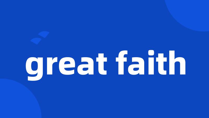 great faith