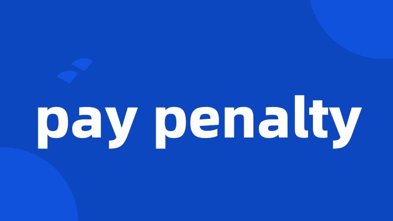 pay penalty