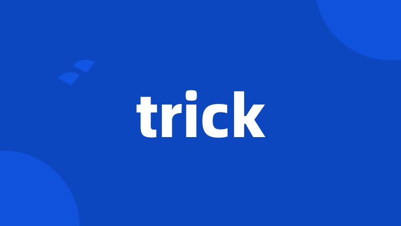 trick