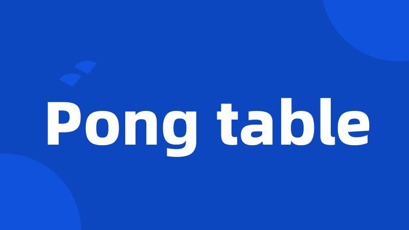 Pong table