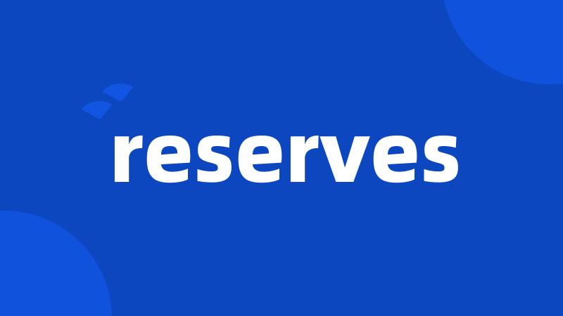 reserves