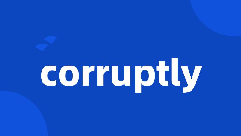 corruptly