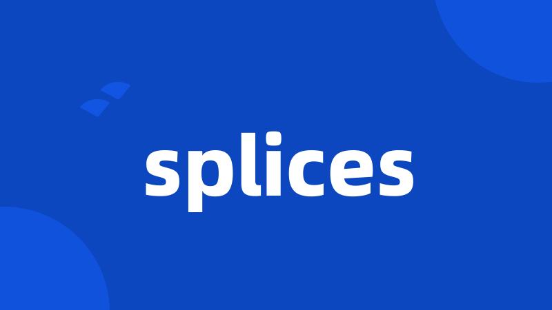 splices